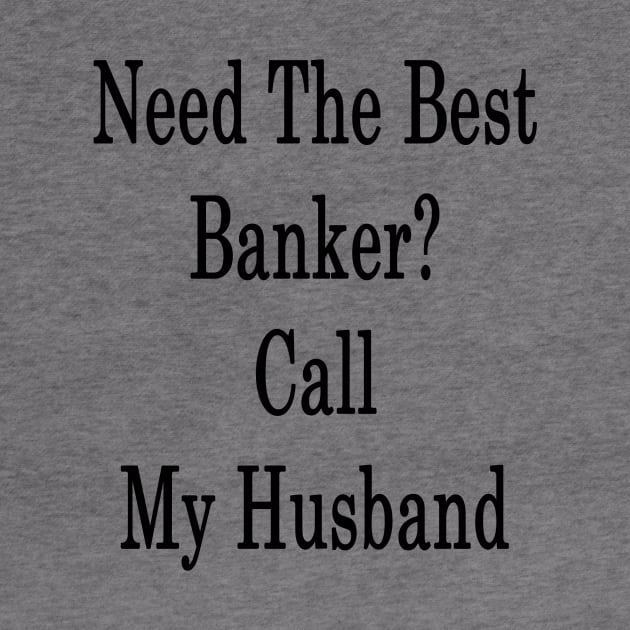 Need The Best Banker? Call My Husband by supernova23